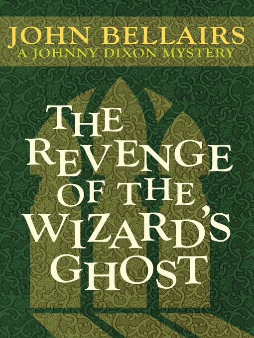 Title details for Revenge of the Wizard's Ghost by John Bellairs - Available